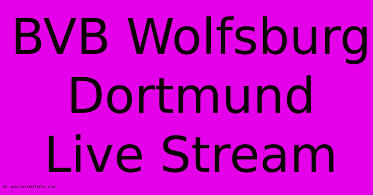 BVB Wolfsburg Dortmund Live Stream