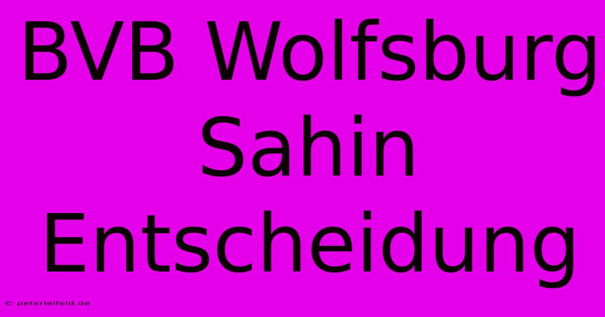 BVB Wolfsburg Sahin Entscheidung