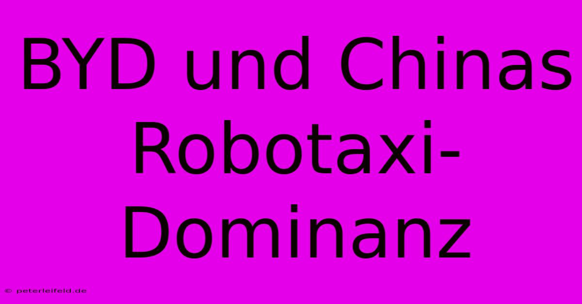 BYD Und Chinas Robotaxi-Dominanz