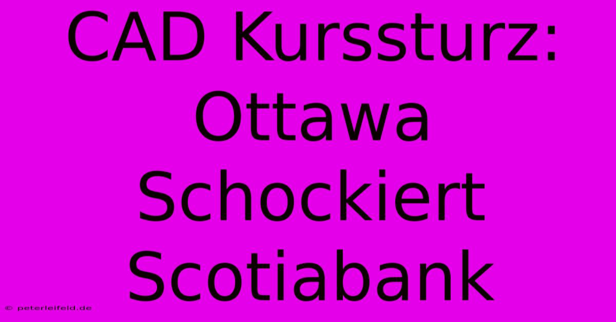 CAD Kurssturz: Ottawa Schockiert Scotiabank