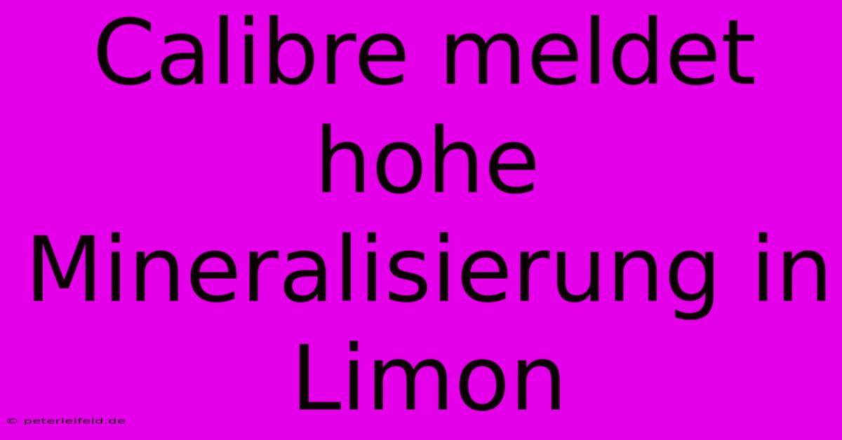 Calibre Meldet Hohe Mineralisierung In Limon