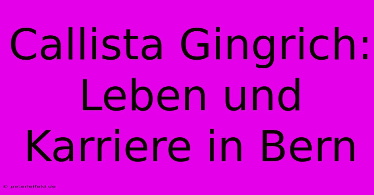 Callista Gingrich: Leben Und Karriere In Bern