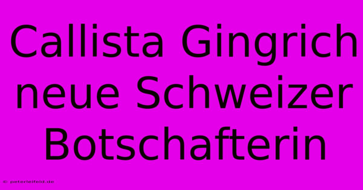 Callista Gingrich Neue Schweizer Botschafterin