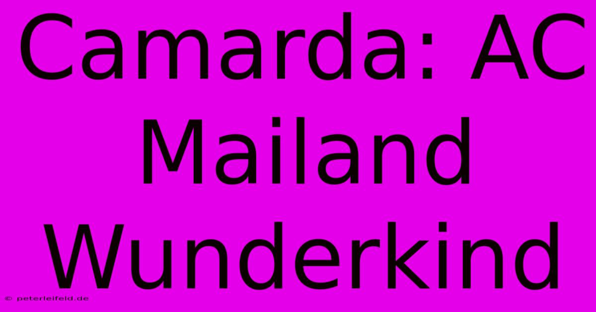 Camarda: AC Mailand Wunderkind