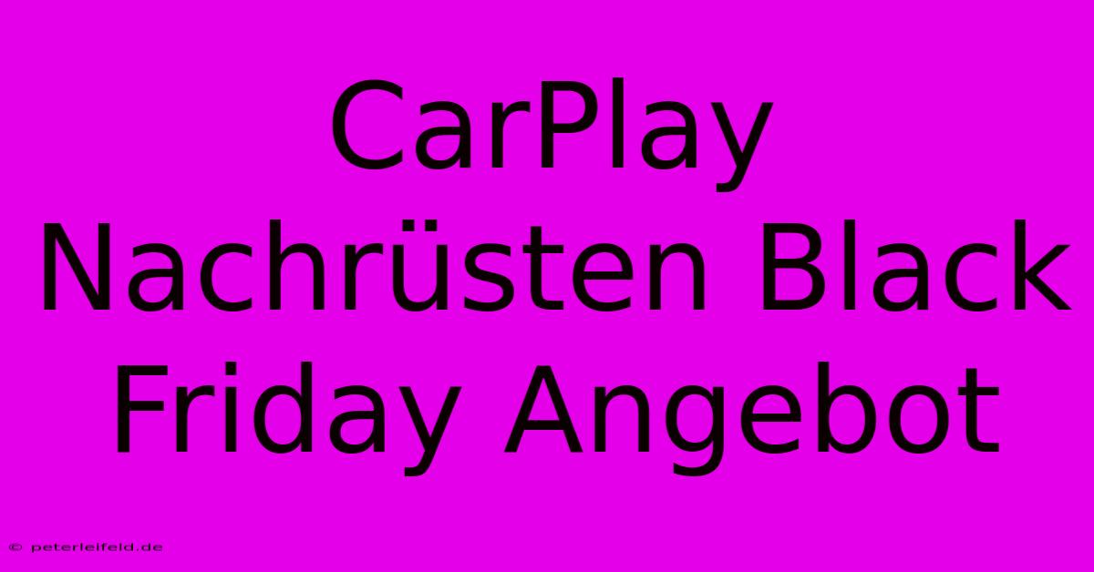 CarPlay Nachrüsten Black Friday Angebot