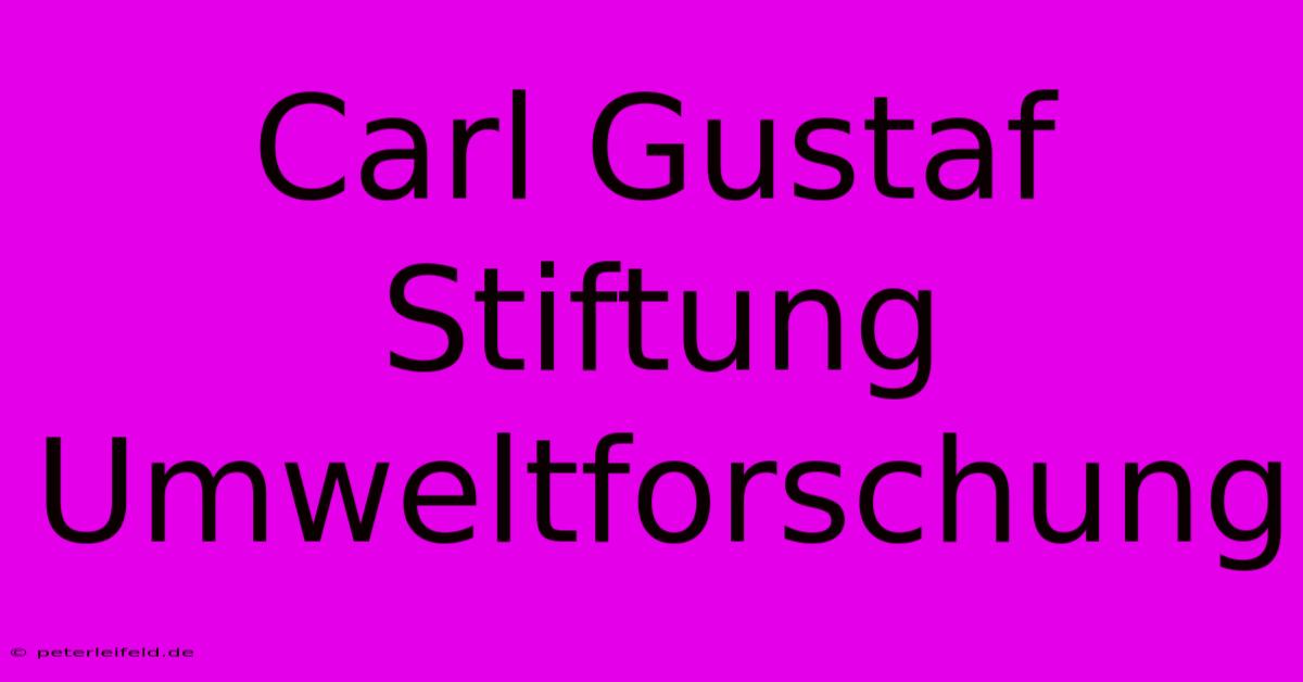 Carl Gustaf Stiftung Umweltforschung