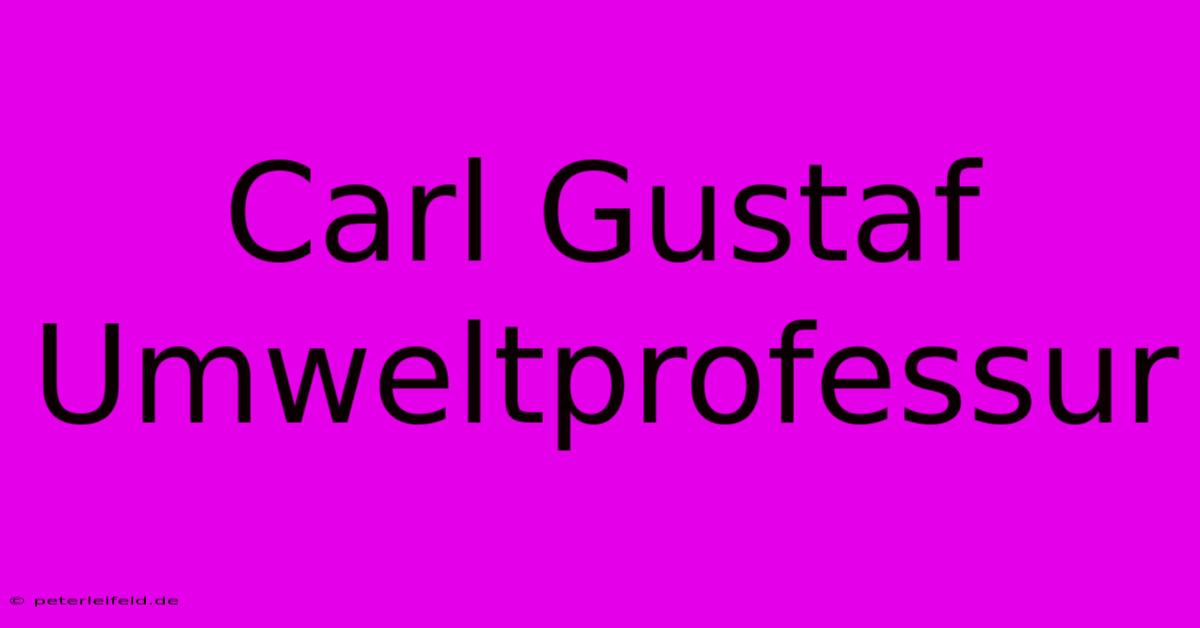 Carl Gustaf Umweltprofessur