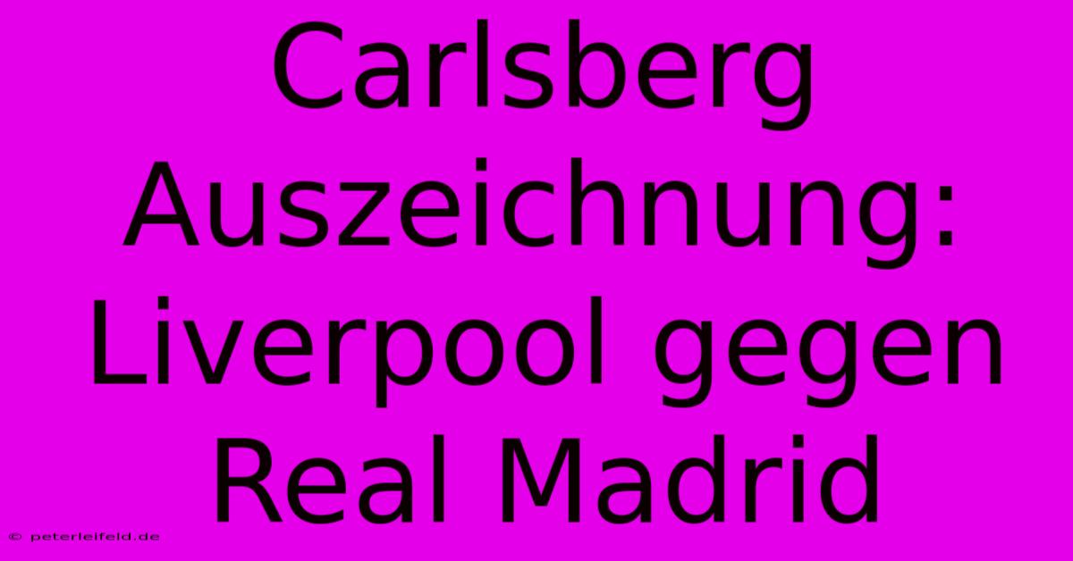 Carlsberg Auszeichnung: Liverpool Gegen Real Madrid