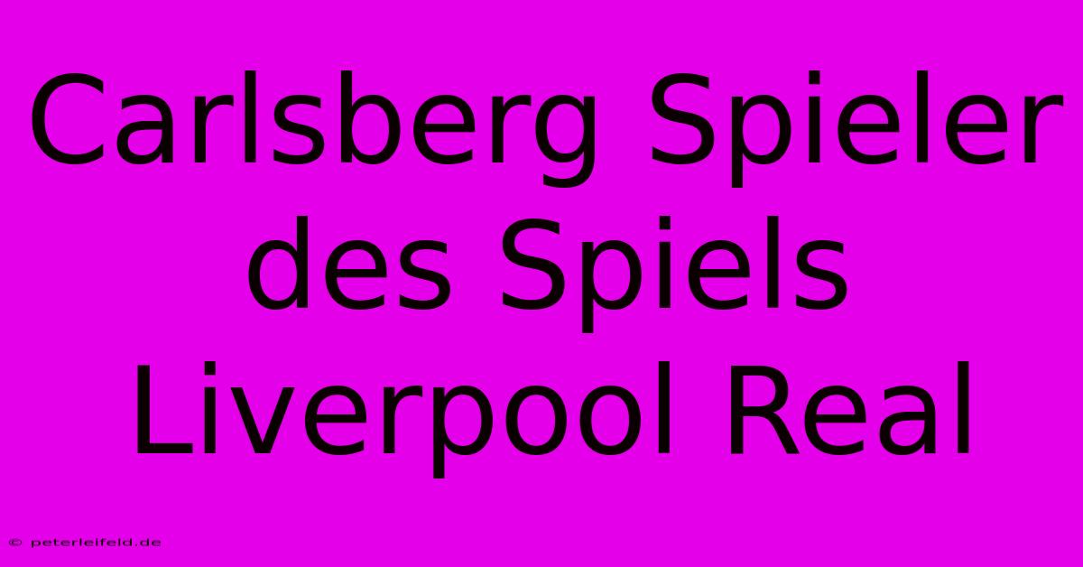 Carlsberg Spieler Des Spiels Liverpool Real