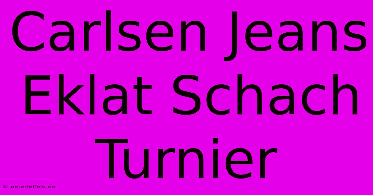 Carlsen Jeans Eklat Schach Turnier