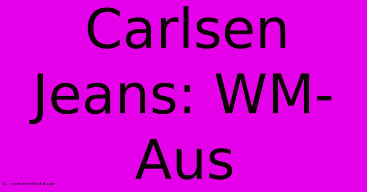 Carlsen Jeans: WM-Aus