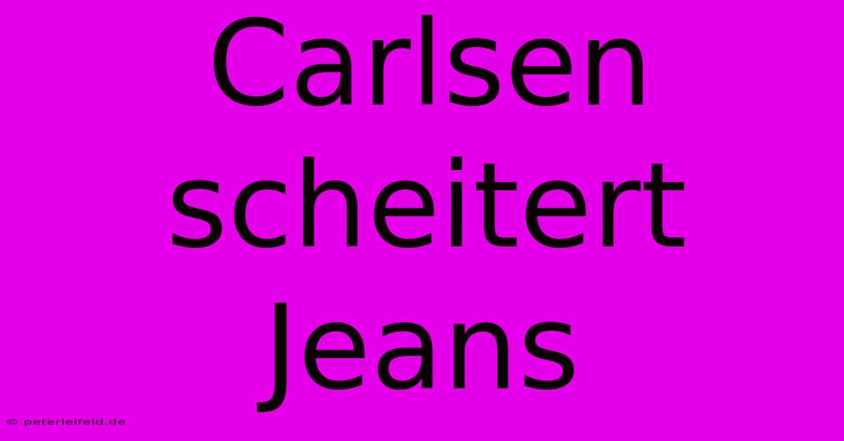 Carlsen Scheitert Jeans