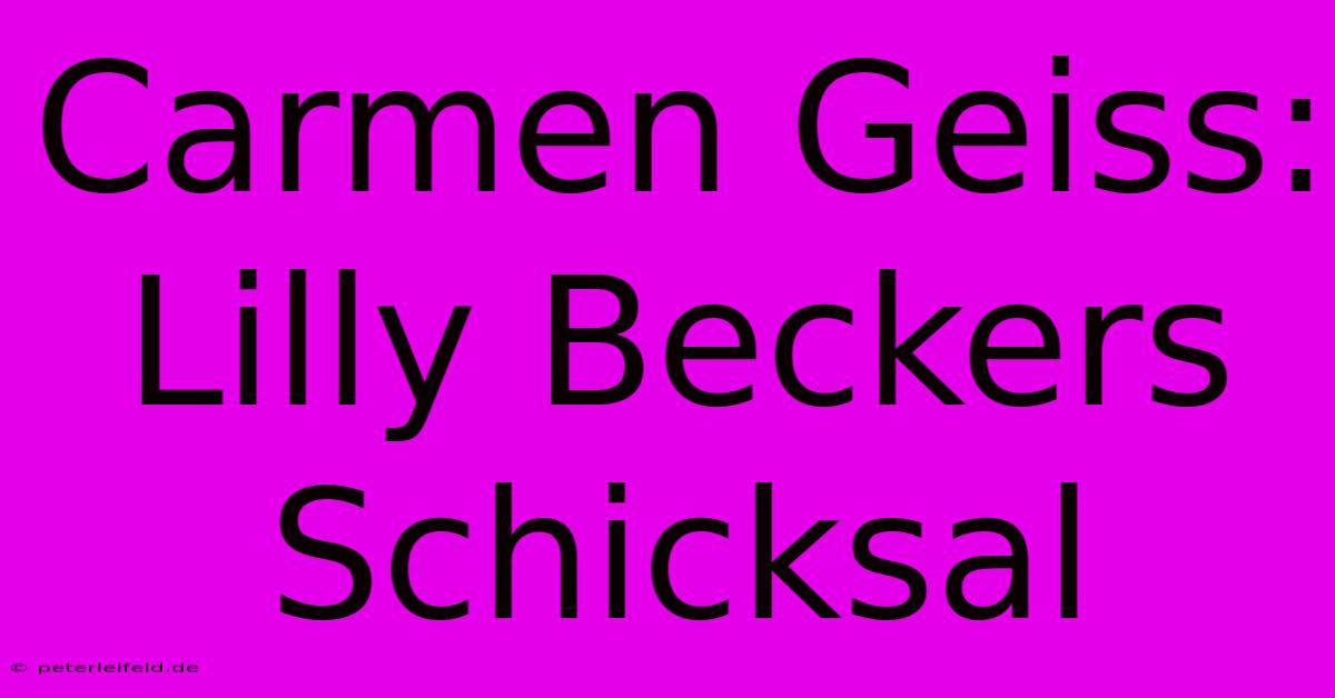 Carmen Geiss: Lilly Beckers Schicksal