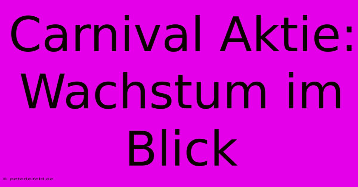 Carnival Aktie: Wachstum Im Blick