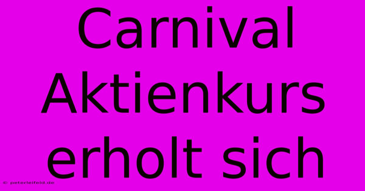 Carnival Aktienkurs Erholt Sich