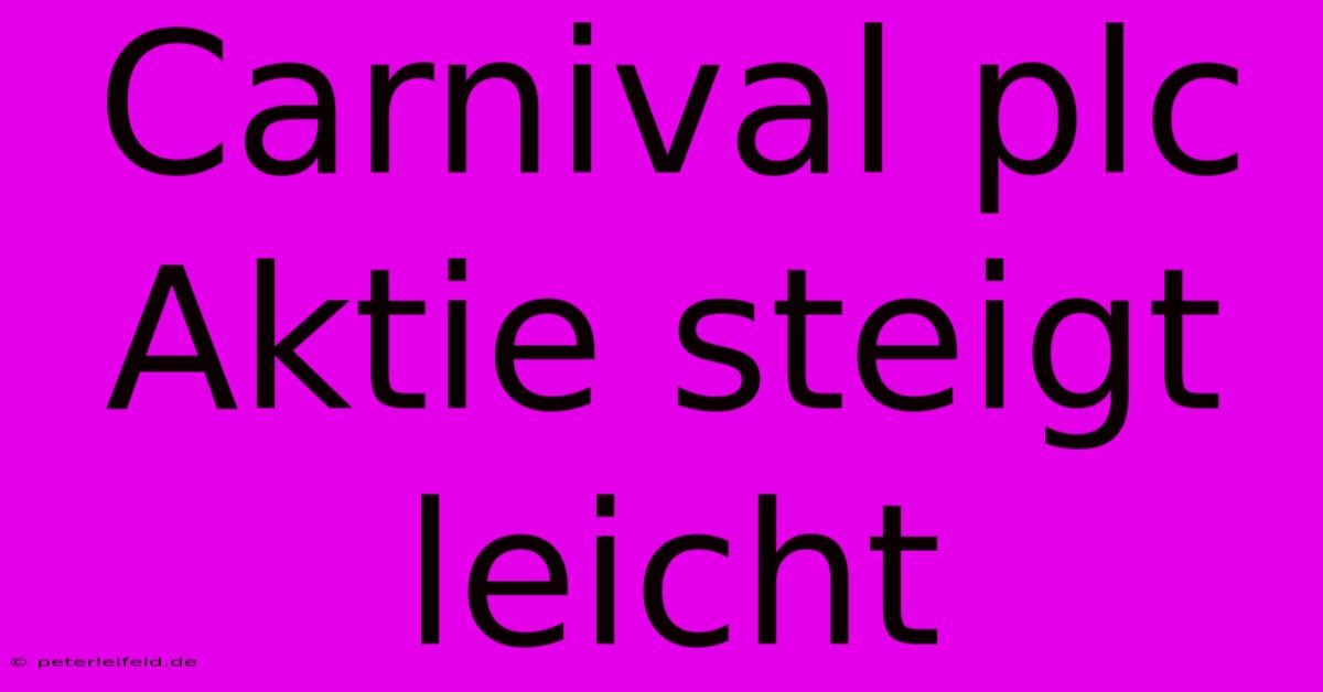 Carnival Plc Aktie Steigt Leicht