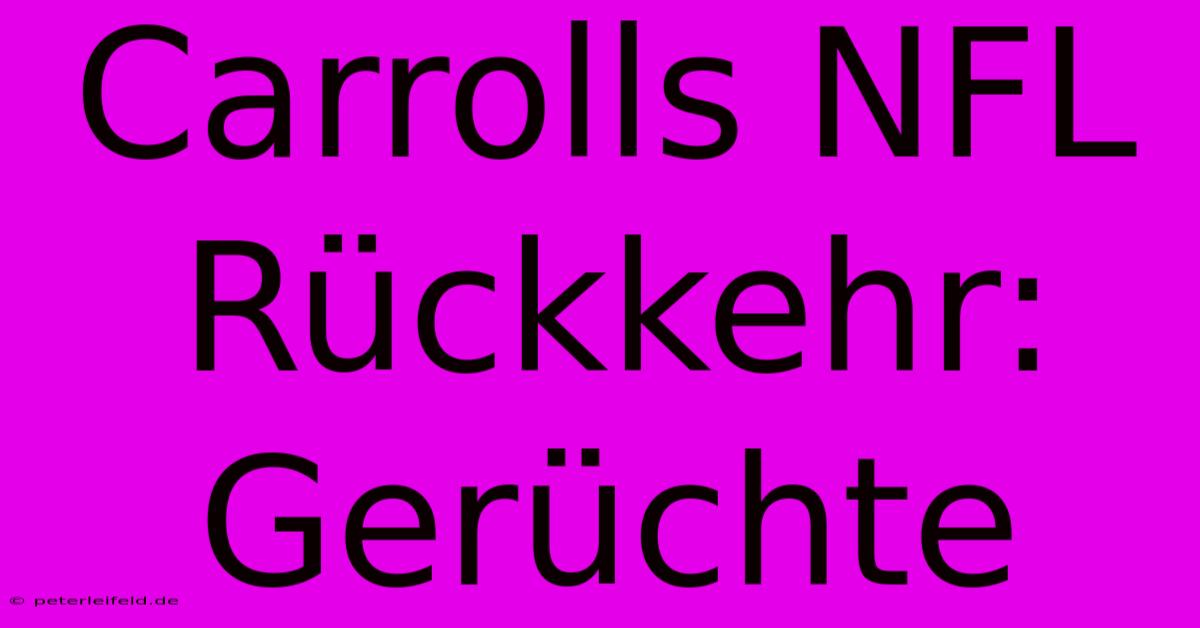 Carrolls NFL Rückkehr: Gerüchte