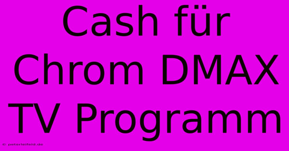 Cash Für Chrom DMAX TV Programm