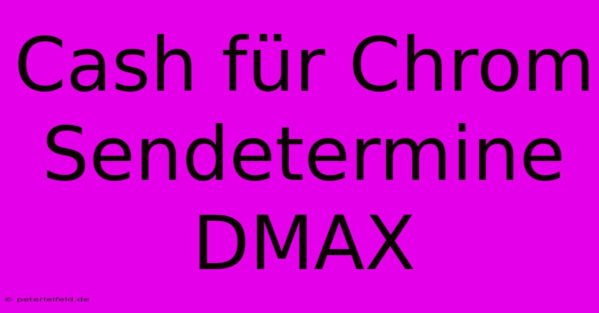 Cash Für Chrom Sendetermine DMAX