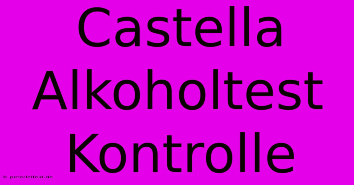 Castella Alkoholtest Kontrolle