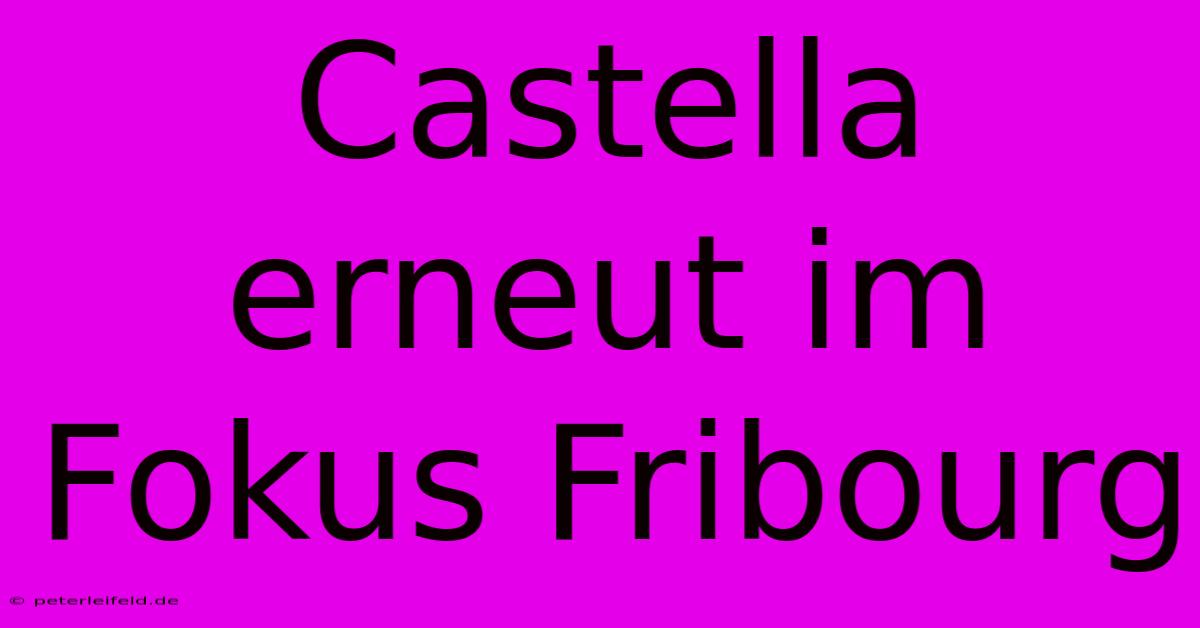 Castella Erneut Im Fokus Fribourg