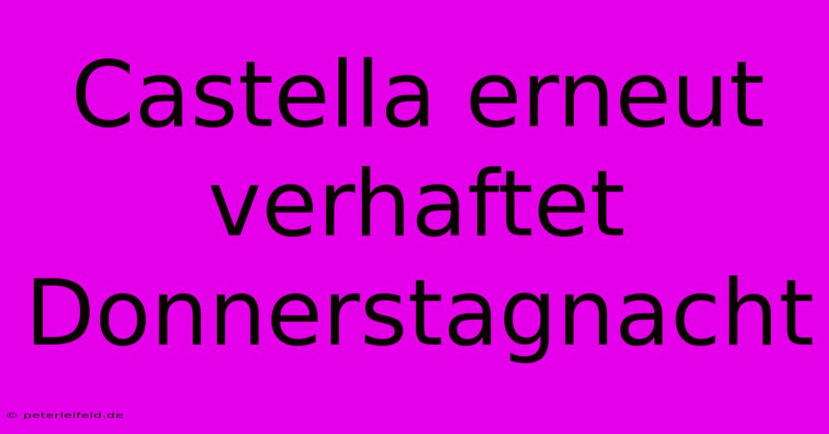 Castella Erneut Verhaftet Donnerstagnacht