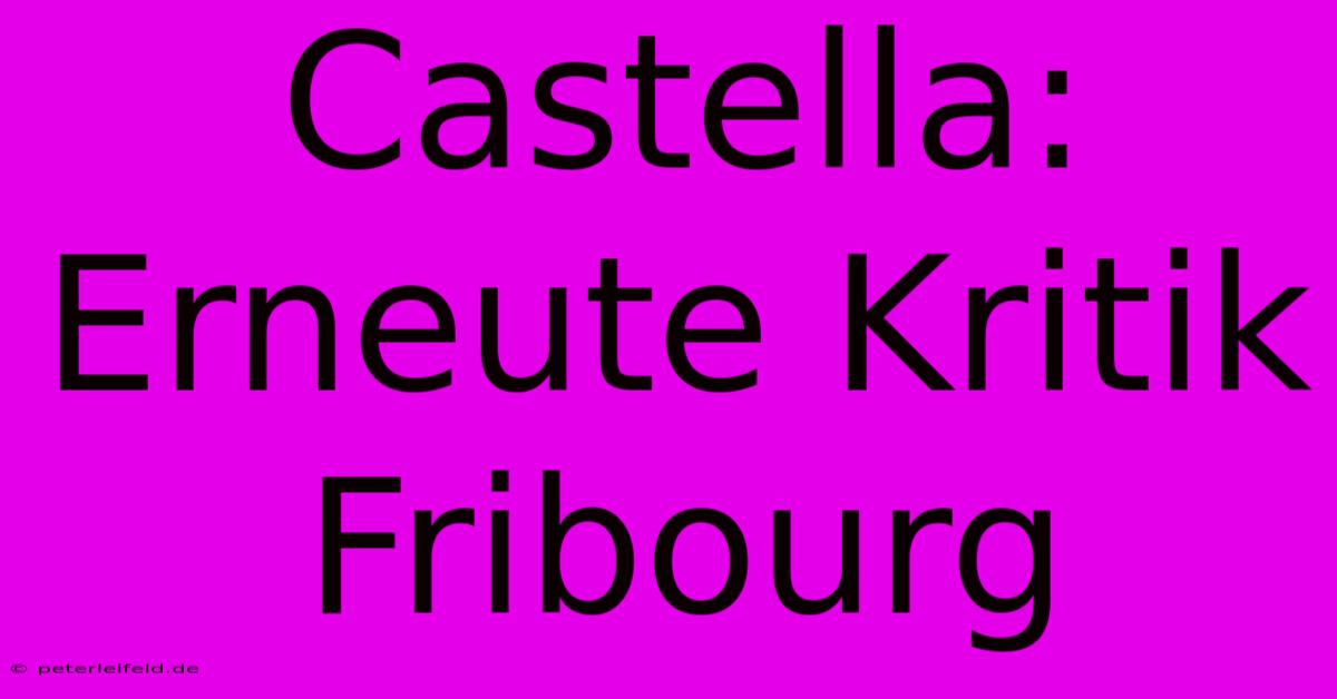 Castella: Erneute Kritik Fribourg