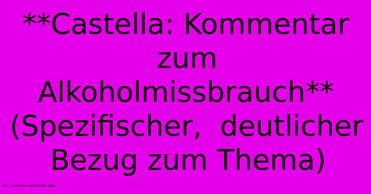 **Castella: Kommentar Zum Alkoholmissbrauch** (Spezifischer,  Deutlicher Bezug Zum Thema)