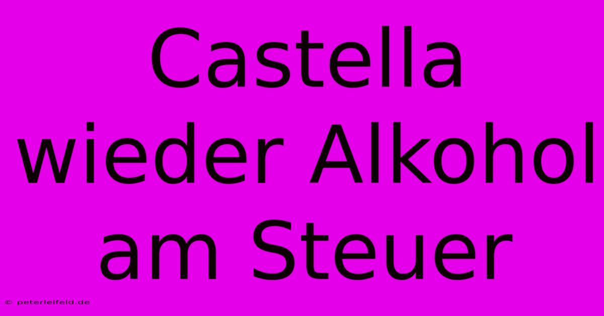 Castella Wieder Alkohol Am Steuer