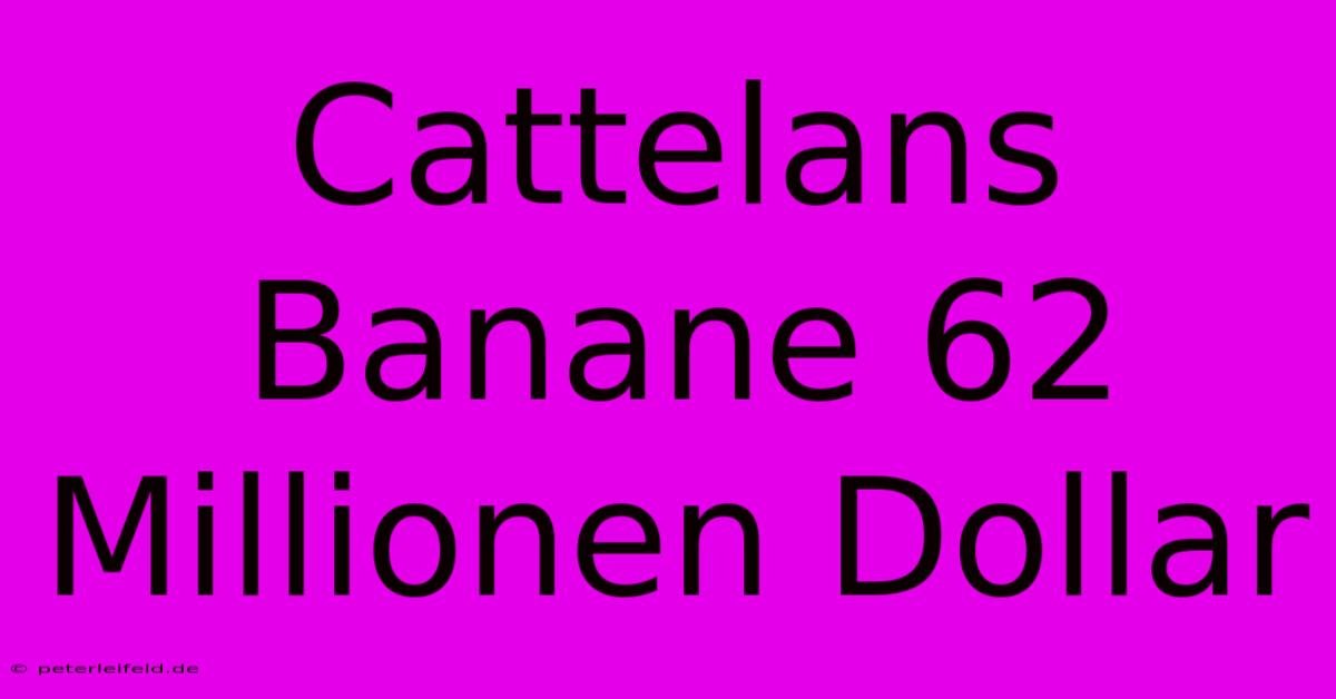 Cattelans Banane 62 Millionen Dollar