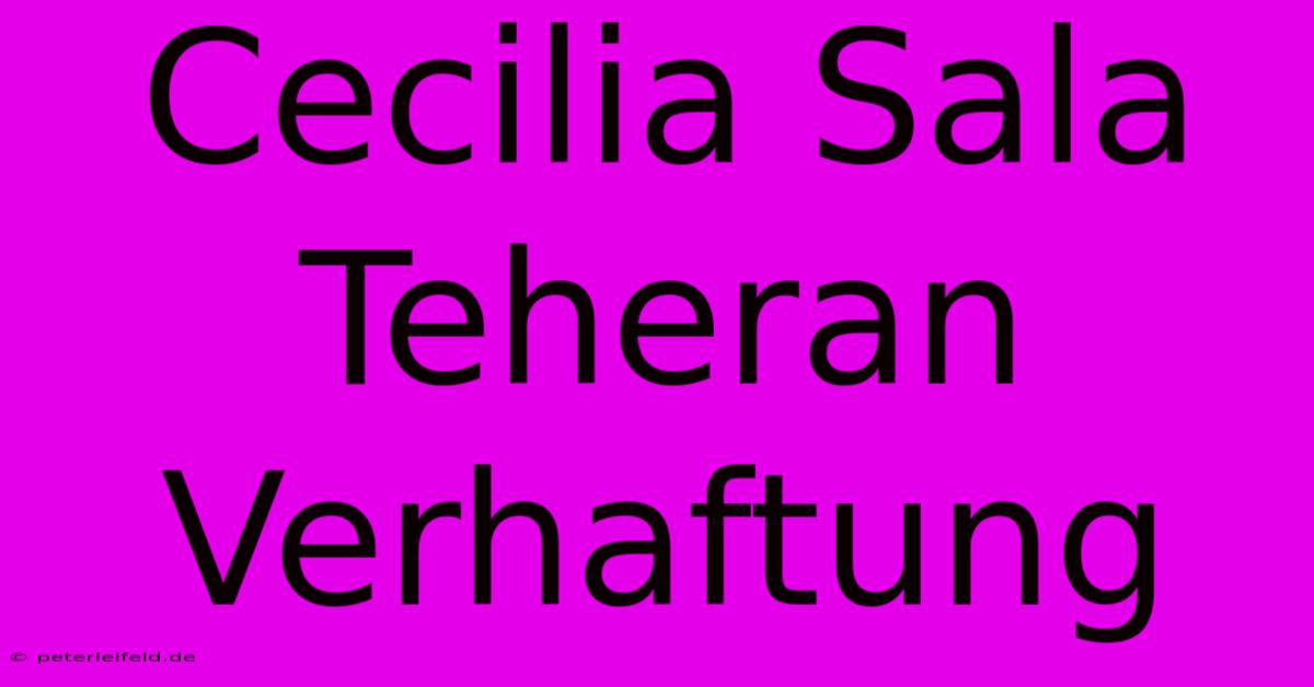 Cecilia Sala Teheran Verhaftung