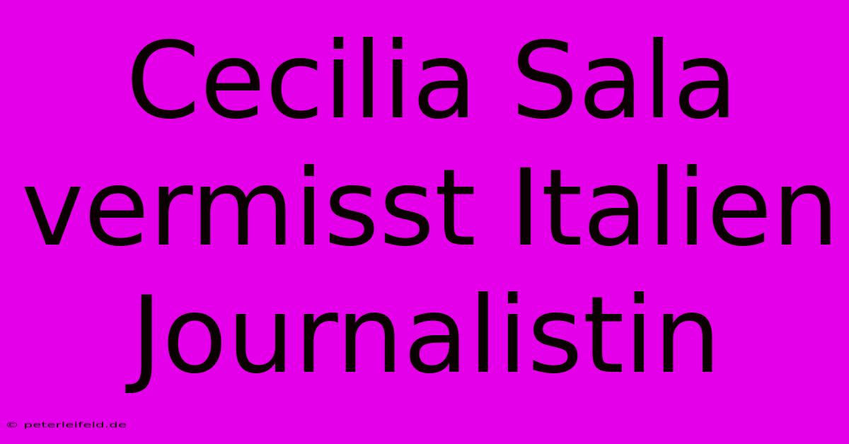 Cecilia Sala Vermisst Italien Journalistin