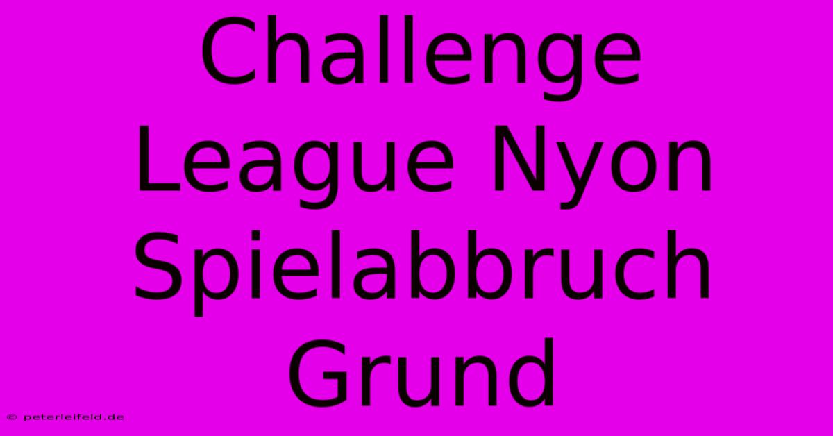 Challenge League Nyon Spielabbruch Grund