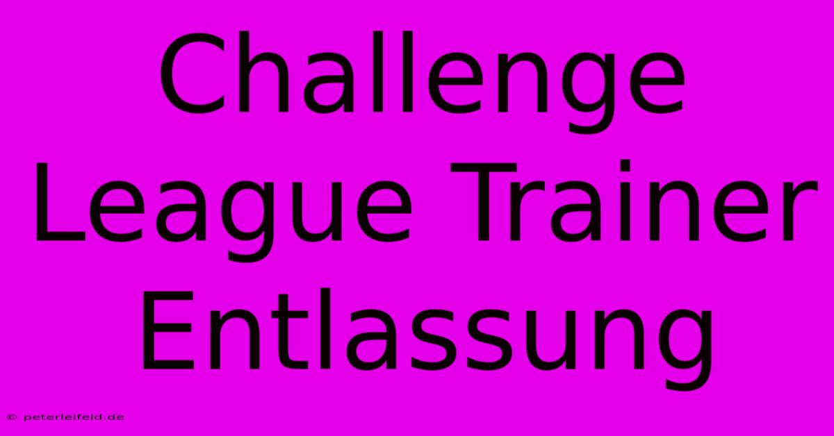 Challenge League Trainer Entlassung