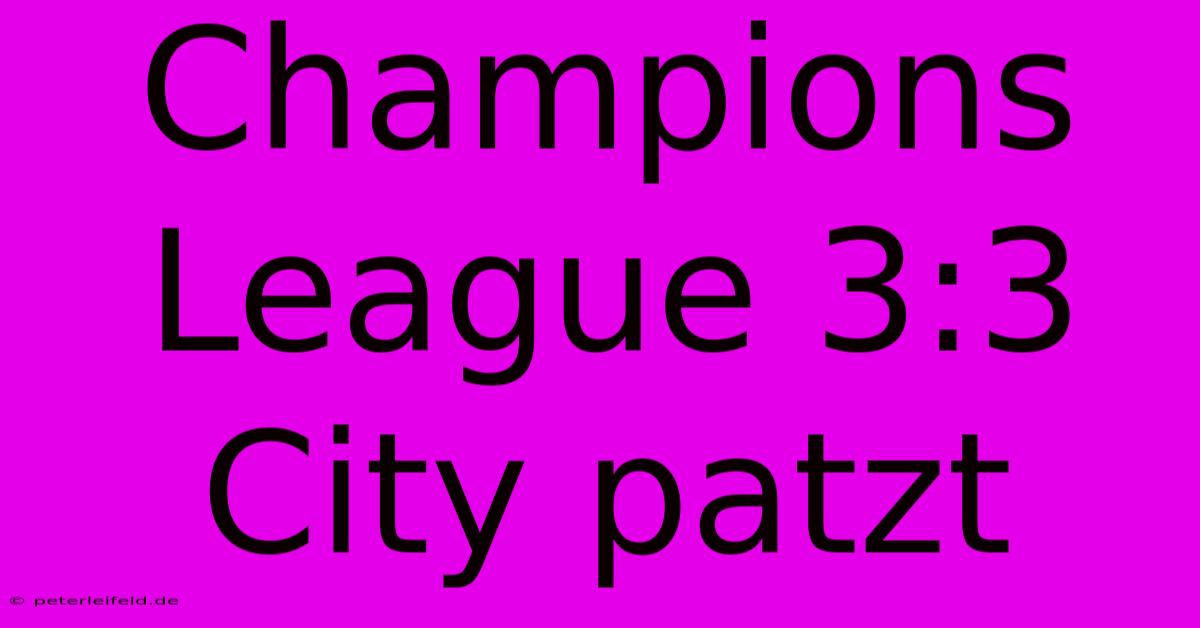 Champions League 3:3 City Patzt