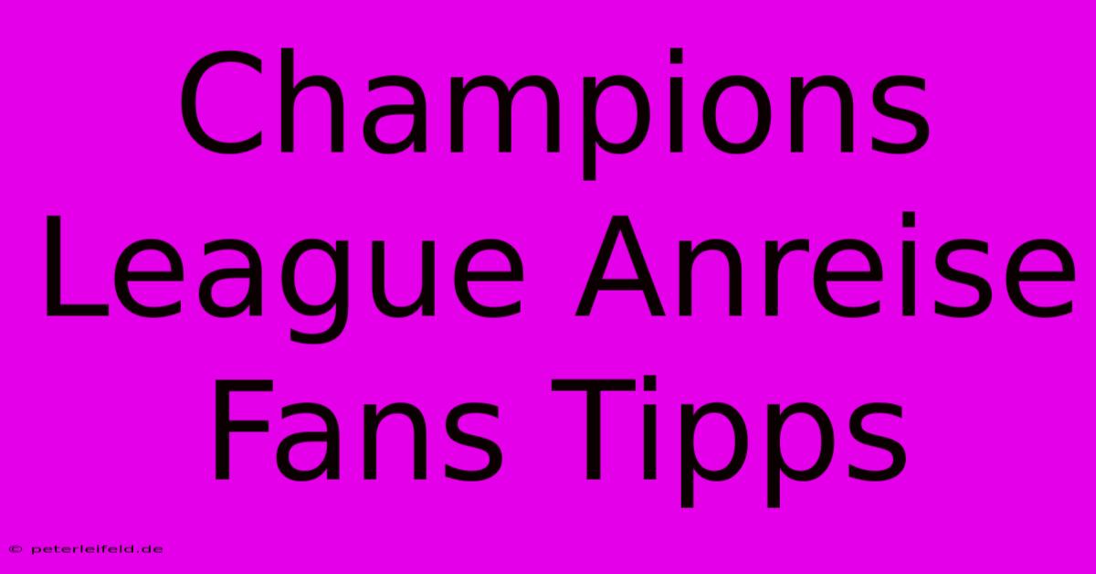 Champions League Anreise Fans Tipps