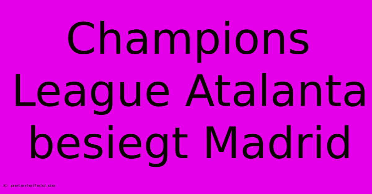 Champions League Atalanta Besiegt Madrid