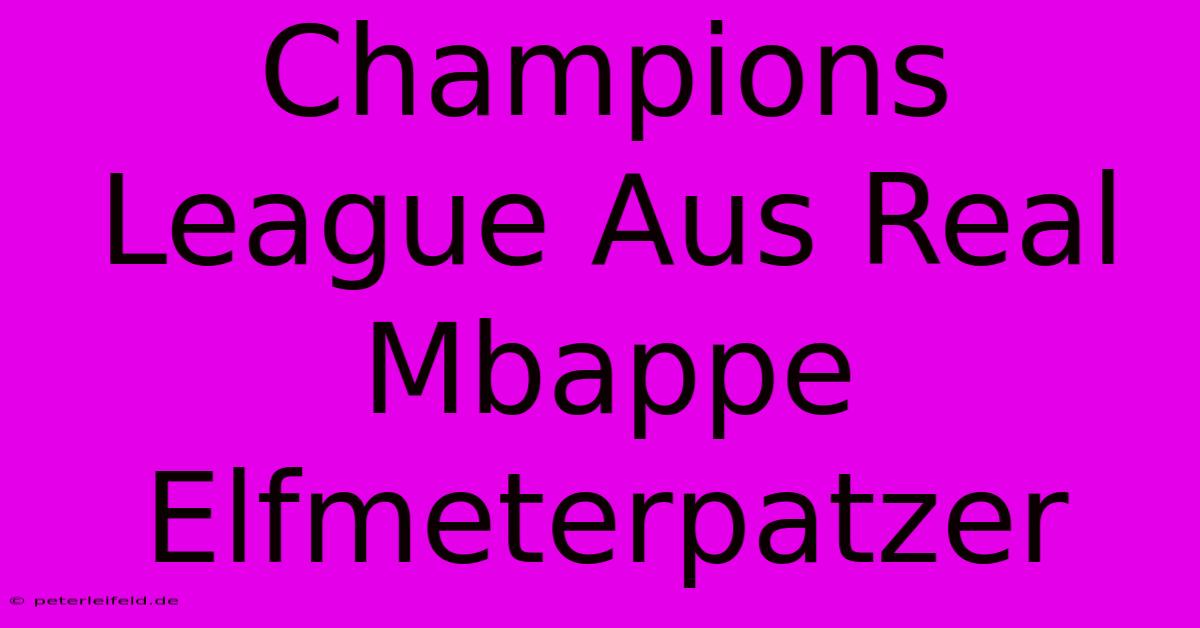 Champions League Aus Real Mbappe Elfmeterpatzer