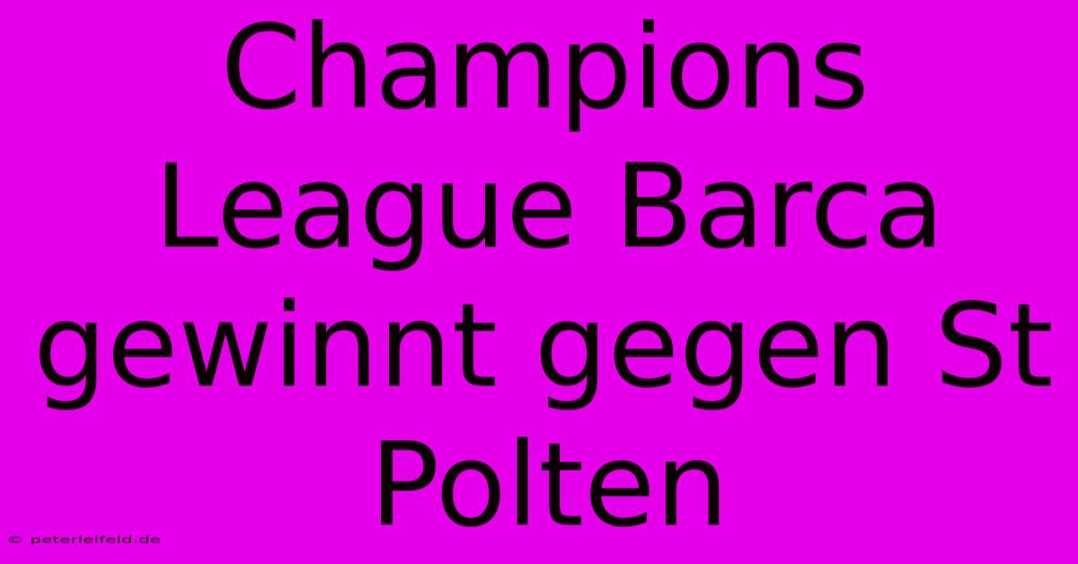 Champions League Barca Gewinnt Gegen St Polten