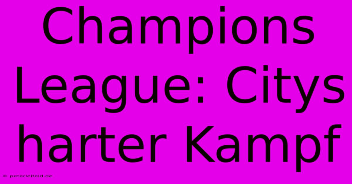 Champions League: Citys Harter Kampf