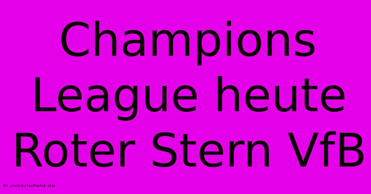 Champions League Heute Roter Stern VfB