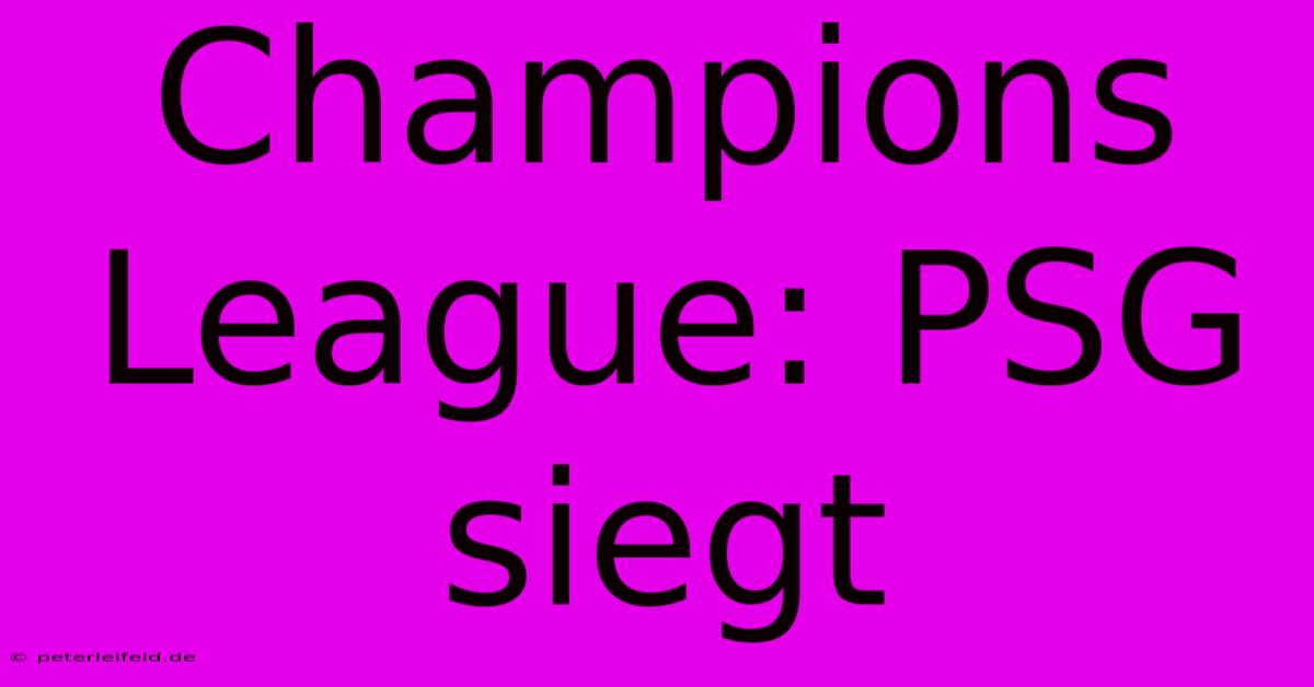 Champions League: PSG Siegt