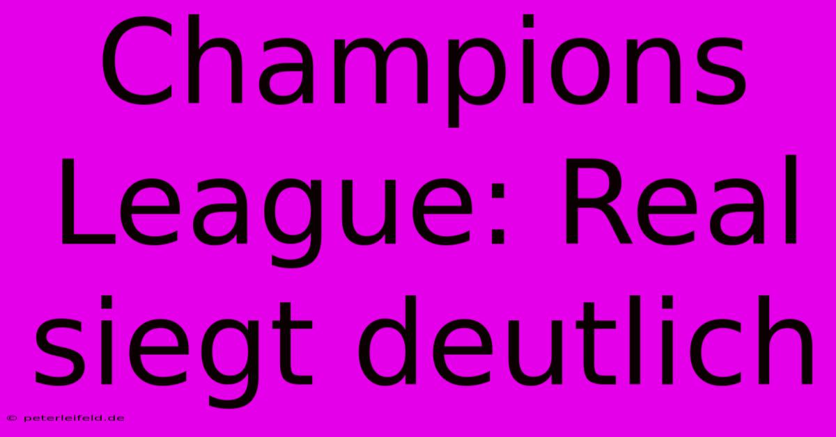 Champions League: Real Siegt Deutlich