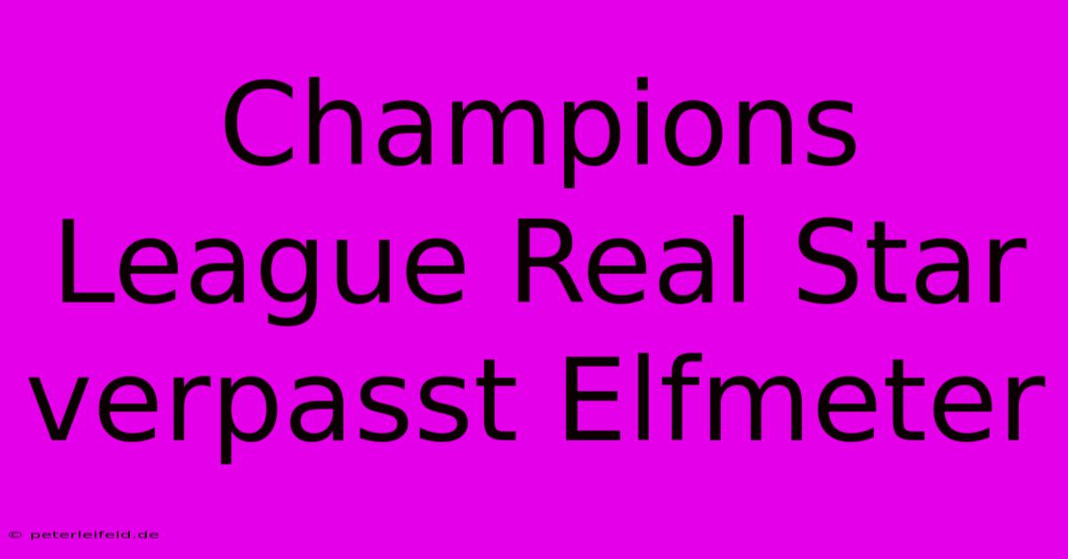 Champions League Real Star Verpasst Elfmeter