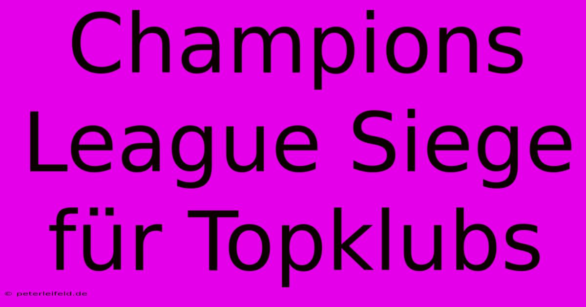 Champions League Siege Für Topklubs