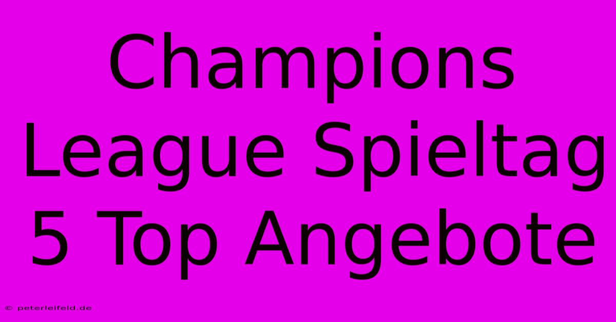 Champions League Spieltag 5 Top Angebote