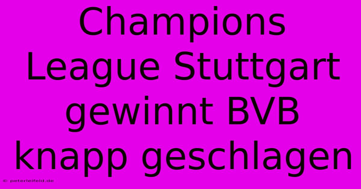 Champions League Stuttgart Gewinnt BVB Knapp Geschlagen