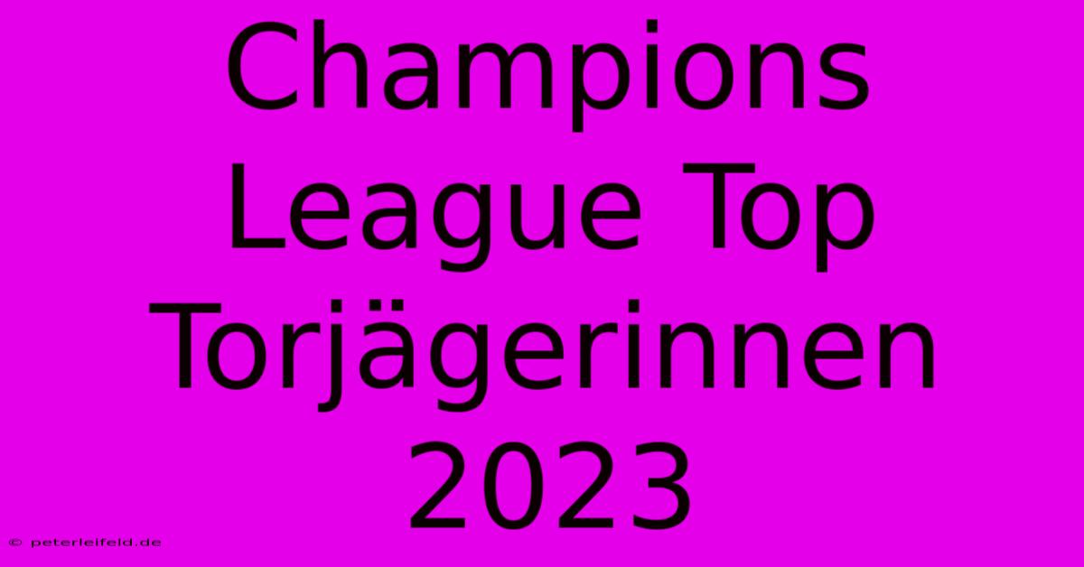 Champions League Top Torjägerinnen 2023