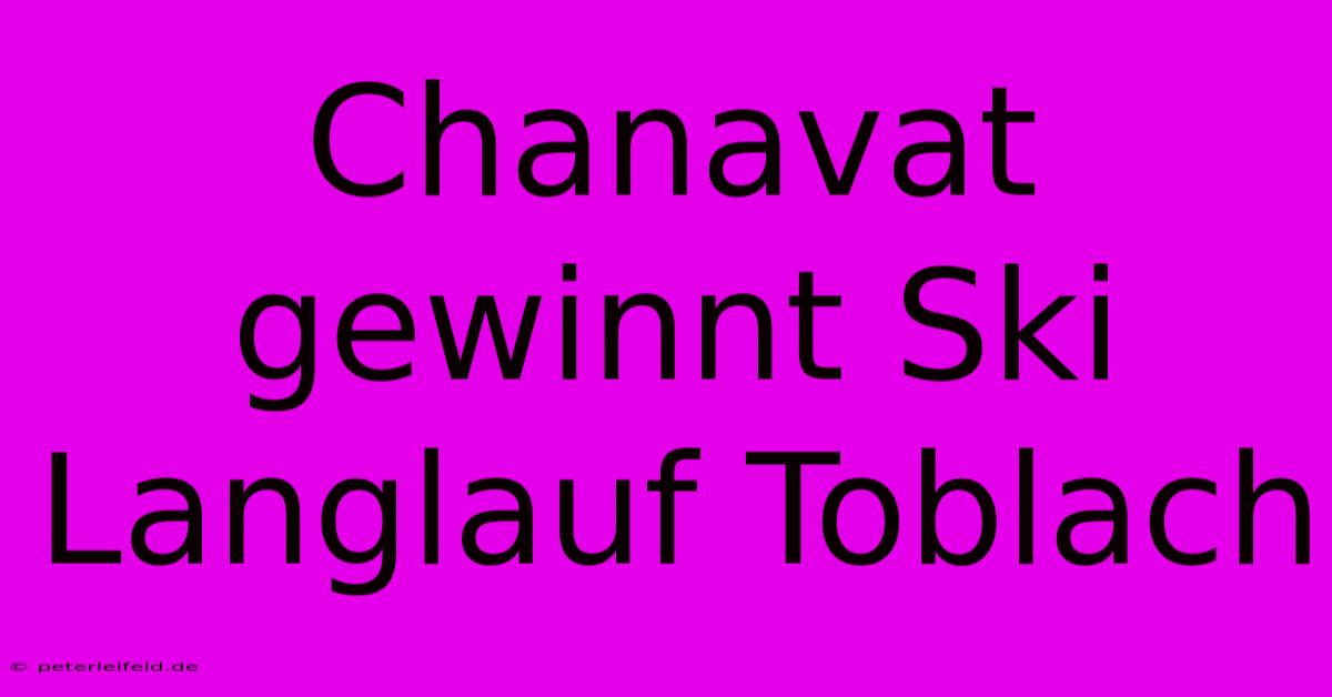 Chanavat Gewinnt Ski Langlauf Toblach