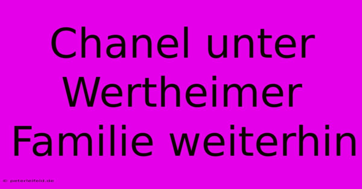 Chanel Unter Wertheimer Familie Weiterhin